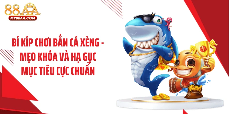 Bí kíp chơi bắn cá xèng - mẹo khóa và hạ gục mục tiêu cực chuẩn