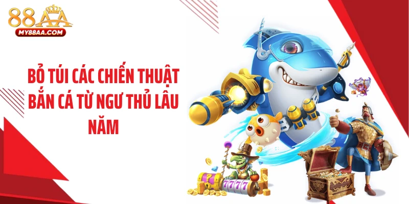 Bỏ túi các chiến thuật bắn cá từ ngư thủ lâu năm