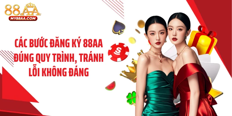 Các bước đăng ký 88AA đúng quy trình, tránh lỗi không đáng