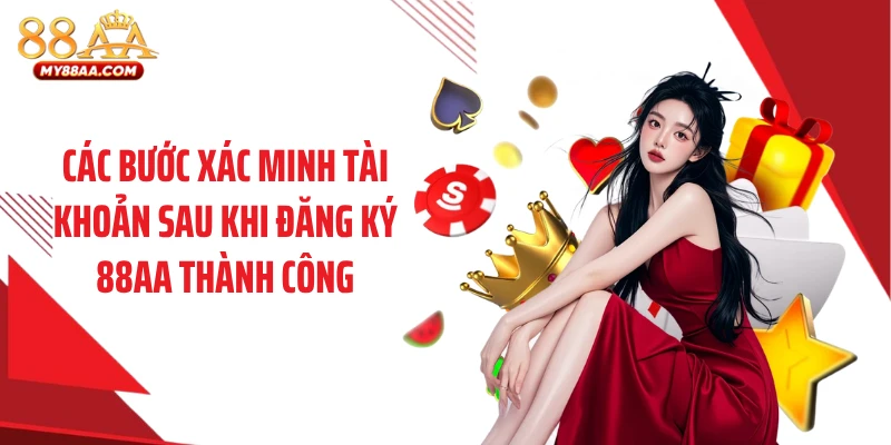 Các bước xác minh tài khoản sau khi đăng ký 88AA thành công