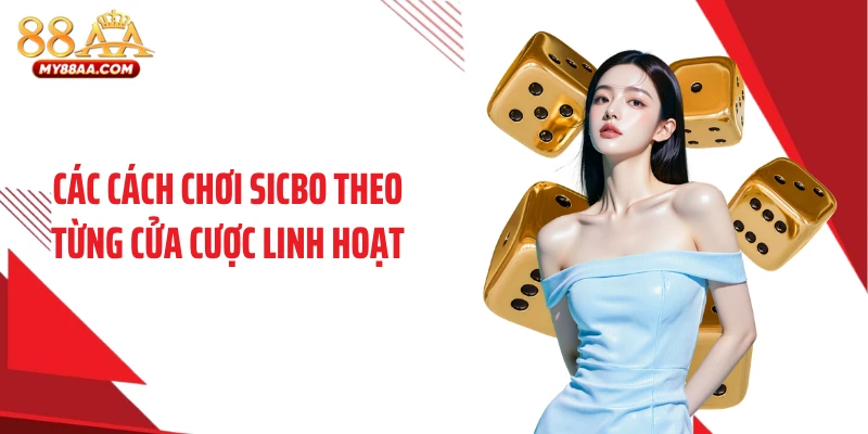 Các cách chơi sicbo theo từng cửa cược linh hoạt