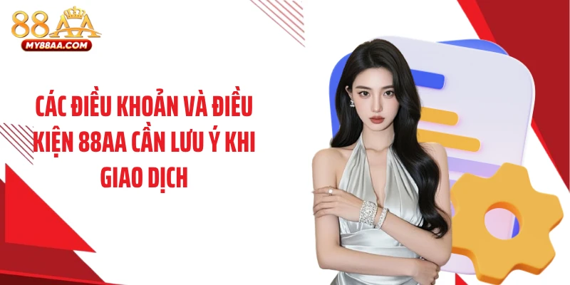 Các điều khoản và điều kiện 88AA cần lưu ý khi giao dịch