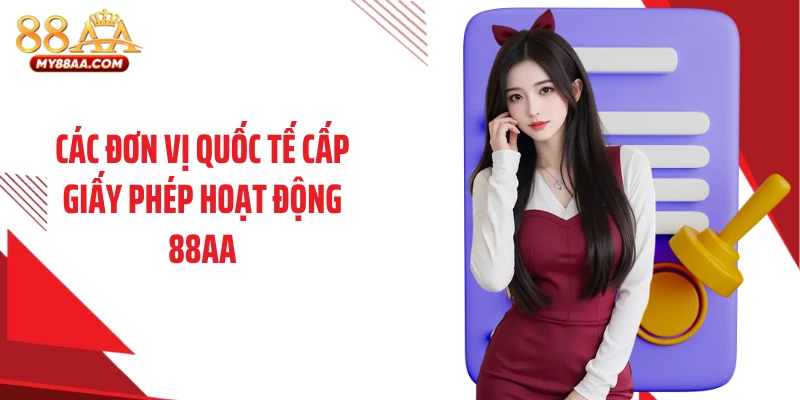 Các đơn vị quốc tế cấp giấy phép hoạt động 88AA