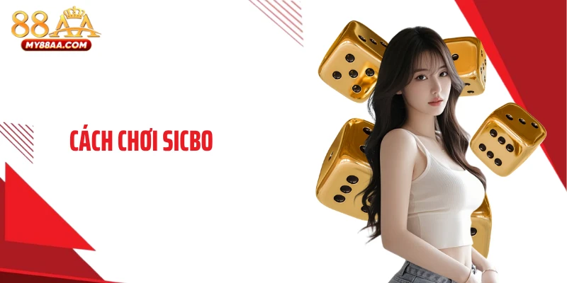 Cách Chơi Sicbo - Bí Quyết Giúp Xoay Chuyển Kèo Nhanh Chóng 
