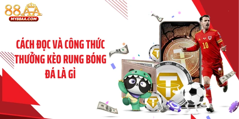 Cách đọc và công thức thưởng kèo rung bóng đá là gì