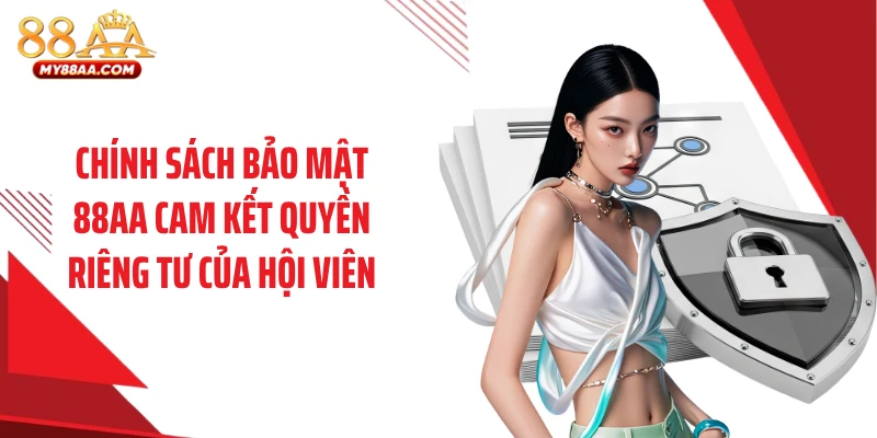 Chính sách bảo mật 88AA cam kết quyền riêng tư của hội viên
