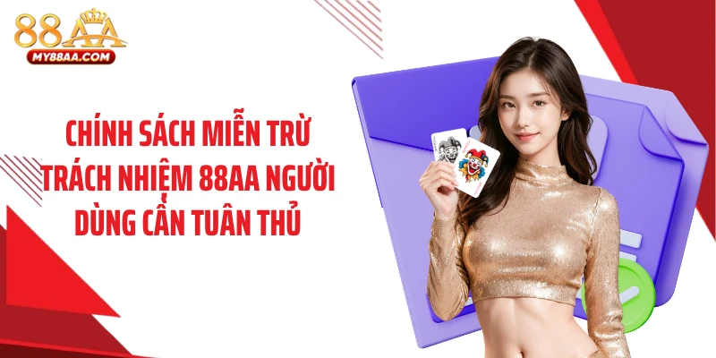 Chính sách miễn trừ trách nhiệm 88AA người dùng cần tuân thủ
