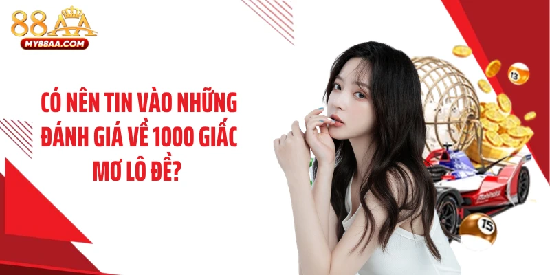 Có nên tin vào những đánh giá về 1000 Giấc mơ lô đề? 