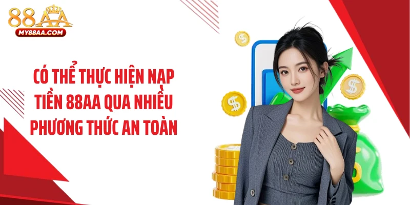 Có thể thực hiện nạp tiền 88AA qua nhiều phương thức an toàn