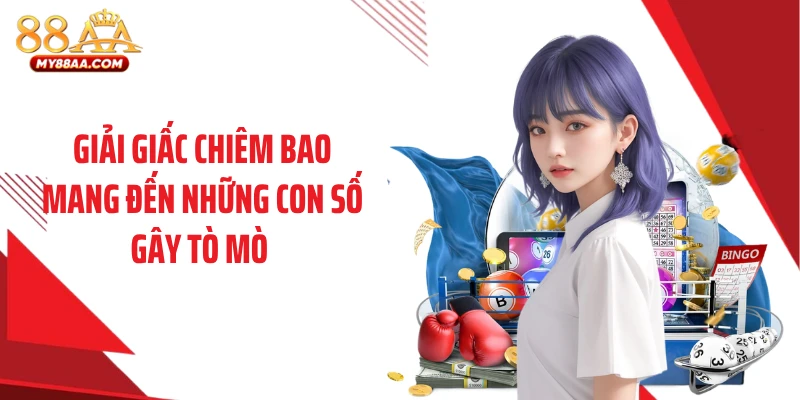 Giải giấc chiêm bao mang đến những con số gây tò mò 