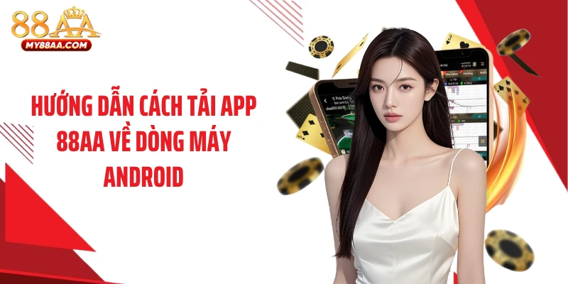 Hướng dẫn cách tải app 88AA về dòng máy Android