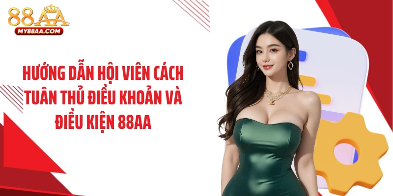 Hướng dẫn hội viên cách tuân thủ điều khoản và điều kiện 88AA