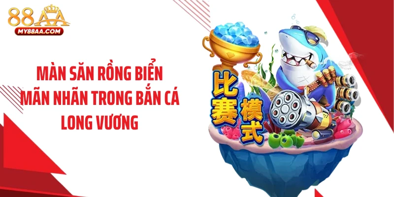 Màn săn rồng biển mãn nhãn trong bắn cá long vương