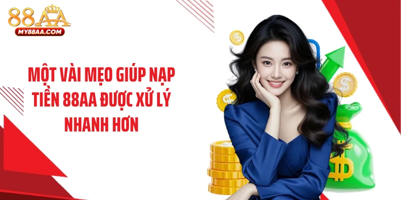 Một vài mẹo giúp nạp tiền 88AA được xử lý nhanh hơn