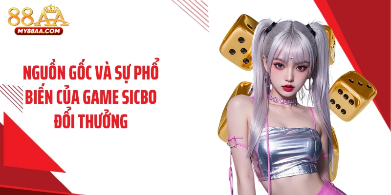 Nguồn gốc và sự phổ biến của game sicbo đổi thưởng