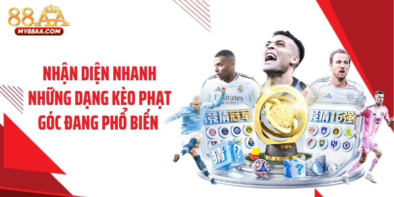Nhận diện nhanh những dạng kèo phạt góc đang phổ biến 