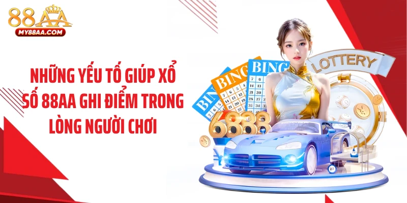 Những yếu tố giúp xổ số 88AA ghi điểm trong lòng người chơi