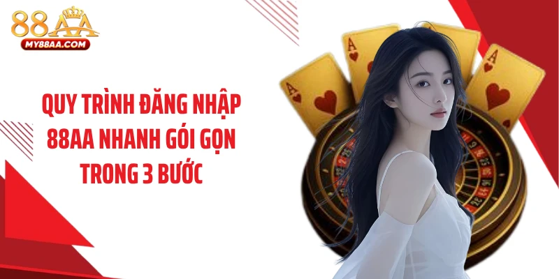 Quy trình đăng nhập 88AA nhanh gói gọn trong 3 bước