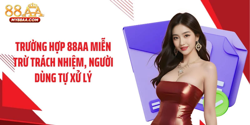 Trường hợp 88AA miễn trừ trách nhiệm, người dùng tự xử lý