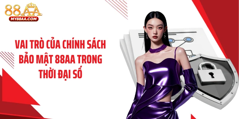 Vai trò của chính sách bảo mật 88AA trong thời đại số